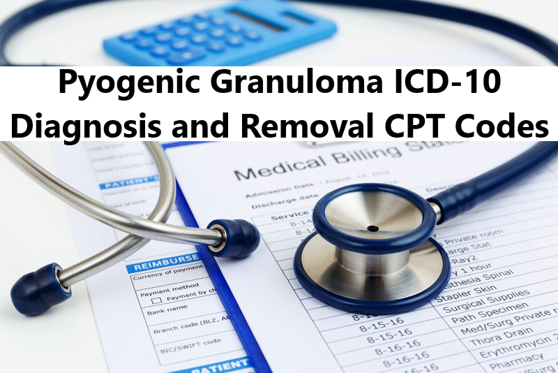 Pyogenic granuloma icd 10 diagnosis and removal cpt codes medical